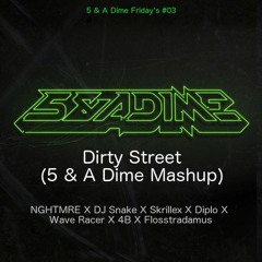 Dirty Street (5 & A Dime Mashup) - NGHTMRE X DJ Snake X Skrillex X Diplo X Wave Racer X 4B