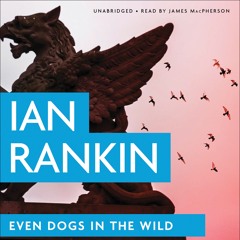Even Dogs In The Wild by Ian Rankin, Read by James Macpherson- Audiobook Excerpt