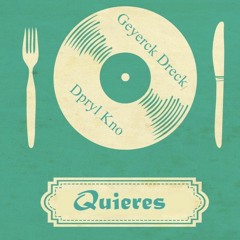 Quieres - Geyerck Dreck ft Dpryl Kno