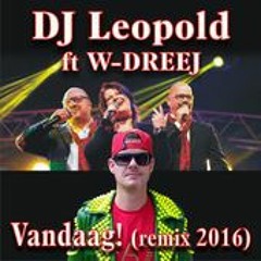 DJ Leopold & W - Dreej - Vandaag (Remix 2016)