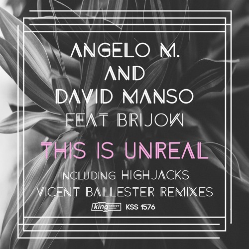 Angelo M. & David Manso Feat Brijow - This Is Unreal (Vicent Ballester Remix) [King Street] OUT NOW