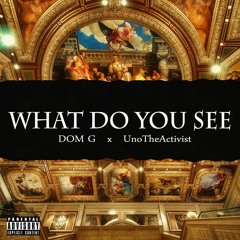 What Do You See ft UnoTheActivist