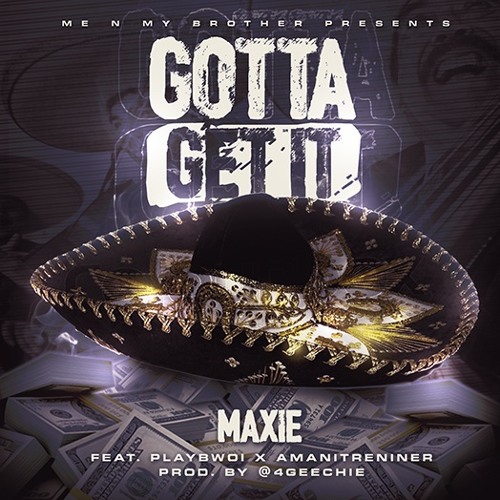Gotta Get It(Prod. By @4Geechie)