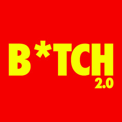 B*tch 2.0