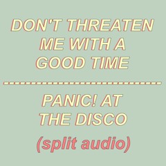 Don't Threaten Me With a Good Time by Panic! at the Disco [Audio Split]