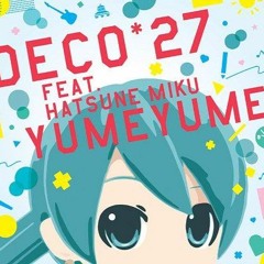 [Miku & Deco - 27] Yume Yume (ゆめゆめ)