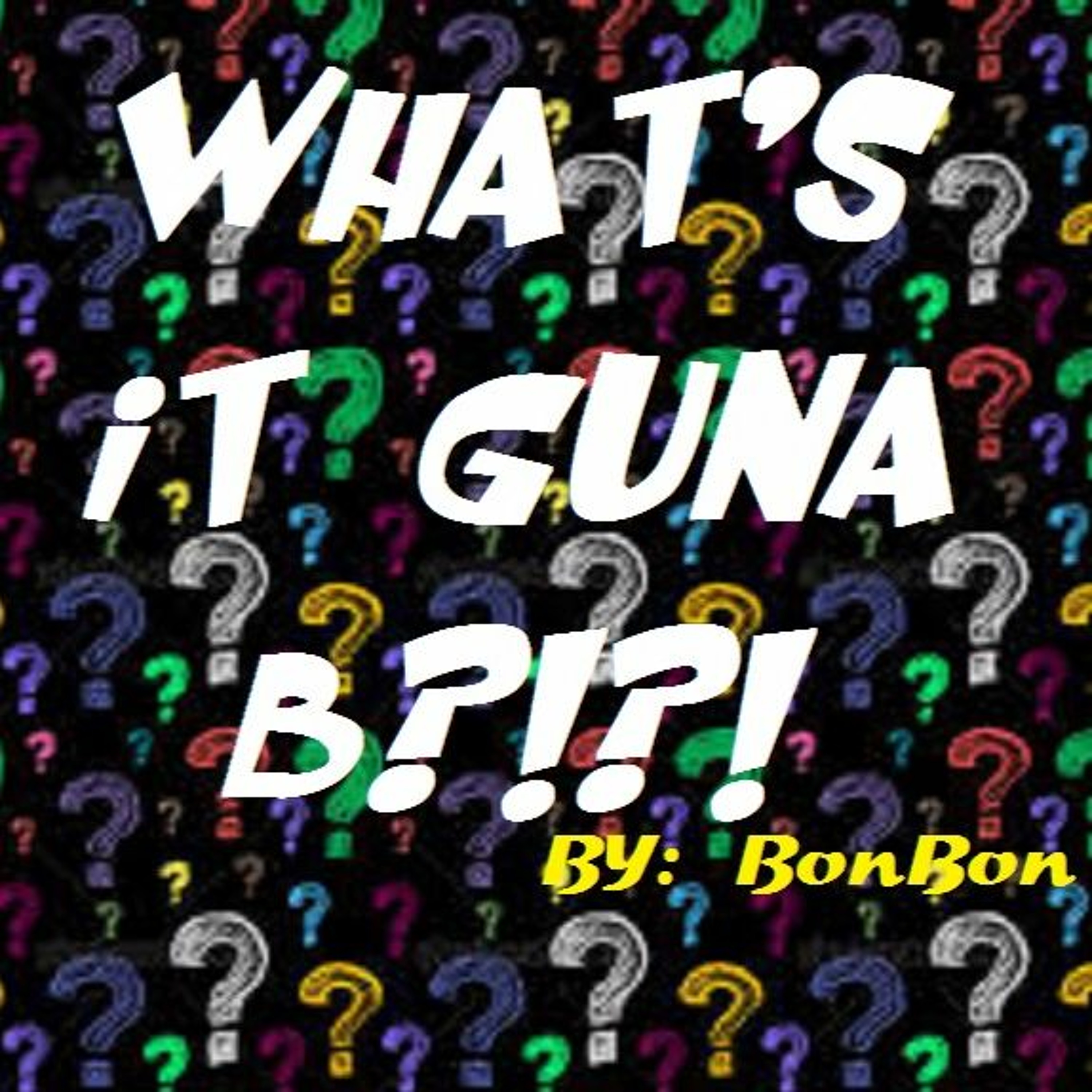 Whats It Guna B!? episode artwork