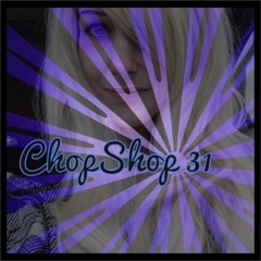 CHOPSHOP 31