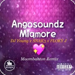 Angosoundz - Miqmore - DJ Young X SNAK3 X FLOKY J Moombahton Remix Preview