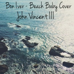 Bon Iver - Beach Baby (Cover by John Vincent III & Friends )