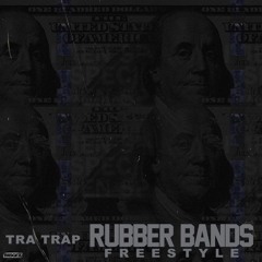 Tra Trap- Rubberbands Freestyle