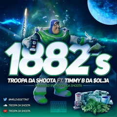 Troopa Da Shoota Ft. Timmy B Da Soulja -1882's