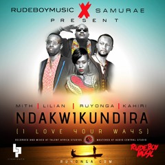 Ndakwikundira (I Love Your Ways) - Rudebuoy X Mith X Lilian X Ruyonga X Kahiri