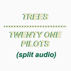 (SPLIT AUDIO) Trees - Twenty One Pilots