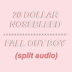 (SPLIT AUDIO) 20 Dollar Nosebleed - Fall Out Boy