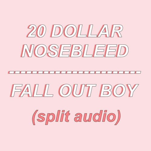 (SPLIT AUDIO) 20 Dollar Nosebleed - Fall Out Boy