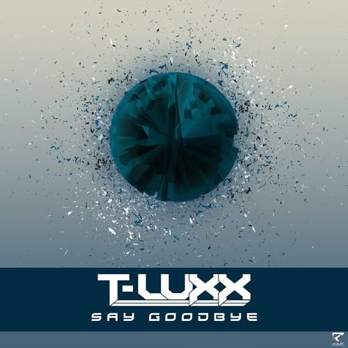 Say Goodbye T-LUXX