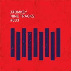 Nine Tracks #003 - Mixed By Atomkey