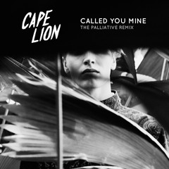 Cape Lion - Called You Mine (The Palliative Remix)