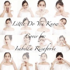 Little Do You Know Cover By Isabella Ricaforte