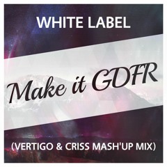 White Label - Make it GDFR (Vertigo & Criss Mash'up mix)[BUY=FREE DOWNLOAD]