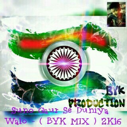 Suno Gaur Se Duniya Walo - ( BYK MIX ) 2K16.mp3
