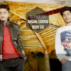 Tu Pyar Hai - Ahsan Farooq Ft Rudy Chaudhry