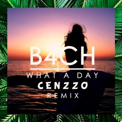 B4CH - What A Day (Cenzzo Remix)
