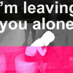I'm Leaving You Alone