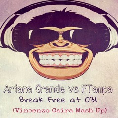 Ariana Grande vs FTampa - Break Free at 031 (Vincenzo Caira Mash Up ) *Supported by Djs From Mars*