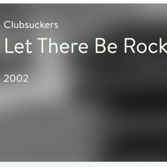 Clubsuckers - Let There Be Rock