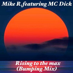 Mike R.featuring MC Dick - Rising To The Max(Bumping Mix)