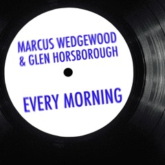 Marcus Wedgewood & Glen Horsborough - Every Morning