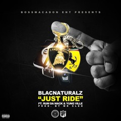 Blacnaturalz-Just Ride Ft Rum Da Mack, Yung Ville Prod By Mr. Cleo