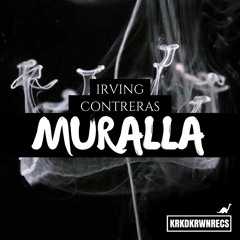 Irving Contreras - Muralla (KRKDKRWN EXCLUSIVE)