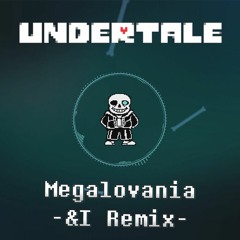 Megalovania -&I Remix-