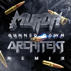 Murda - Gunned Down (Architekt Remix)