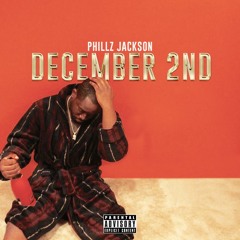 December 2nd- Phillz Jackson Feat Mr. West