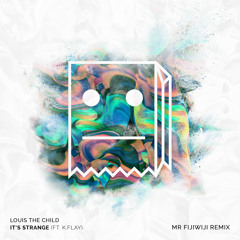 Louis The Child (ft. K. Flay) - It's Strange (Mr FijiWiji Remix)