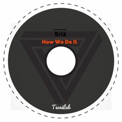 ERI2 - How We Do It (Original Mix) - Finalpreview