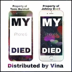 Vina - My iPhone Died x Tonio Marshall, Johnny Doc$