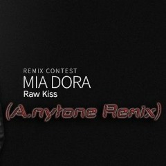 Mia Dora - Raw Kiss (Anytone Remix) - Exclusive Remix Upload - NOT AVAILABLE FOR SALE