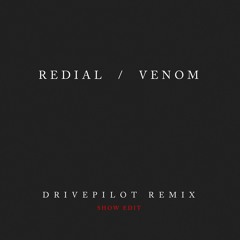 Redial - Venom (Drivepilot Remix) (Show Edit)