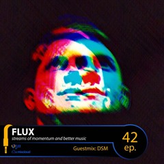 FLUX 42 // Guestmix: DSM