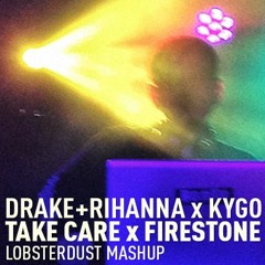 Drake+Rihanna x Kygo - Take Care Firestone (lobsterdust mashup)