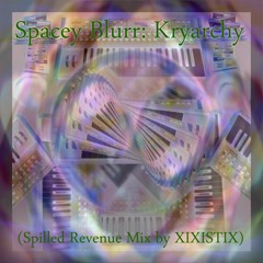 Spacey Blurr: Kryarchy (Spilled Revenue Mix By Xixistix)