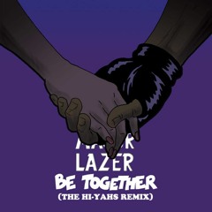 Major Lazer - Be Together (The Hi-Yahs Remix)