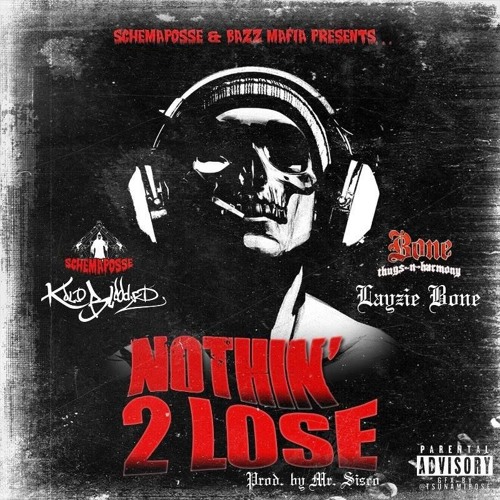 Nothin' 2 Lose (ft. Layzie Bone of Bone Thugs-N-Harmony) (prod. by Mr. Sisco)