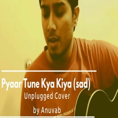 Anuvab | PYAR TUNE KYA KIYA WITH LYRICS (Coffee-shop Reprise) Cover