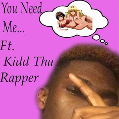 You Need Me(ft. Kidd Tha Rapper & Chima)